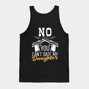 No You Can't Date My Daughter Tank Top